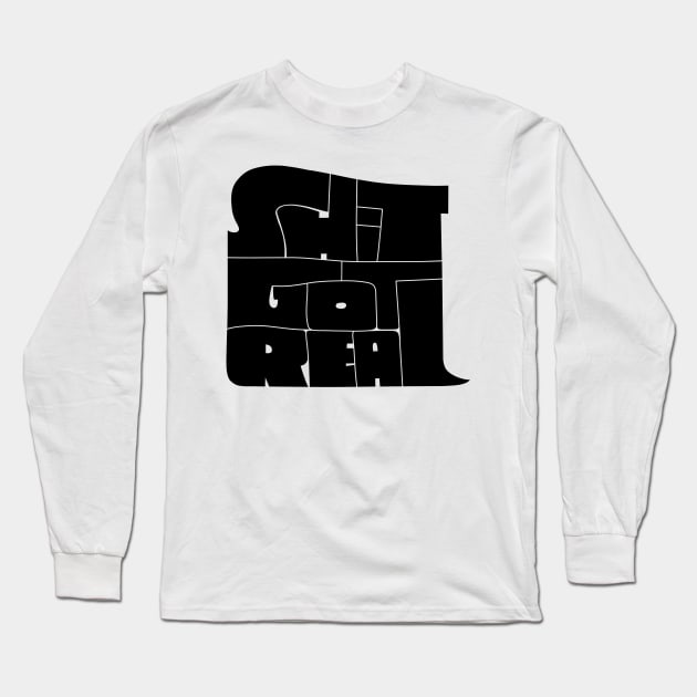 Shit Got Real Long Sleeve T-Shirt by grrrenadine